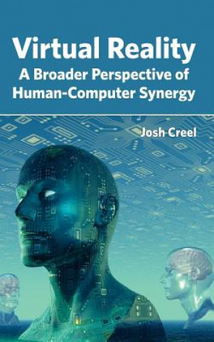 Kniha Virtual Reality: A Broader Perspective of Human-Computer Synergy Josh Creel