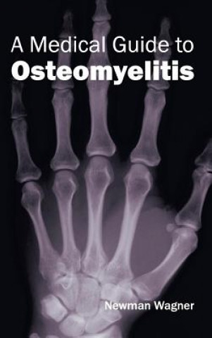 Kniha Medical Guide to Osteomyelitis Newman Wagner