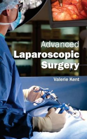 Kniha Advanced Laparoscopic Surgery Valerie Kent