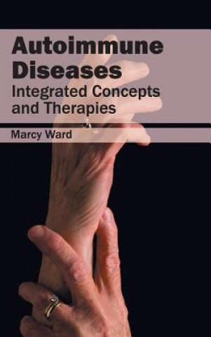 Carte Autoimmune Diseases: Integrated Concepts and Therapies Marcy Ward