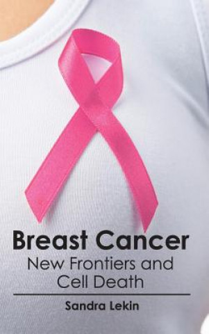 Könyv Breast Cancer: New Frontiers and Cell Death Sandra Lekin