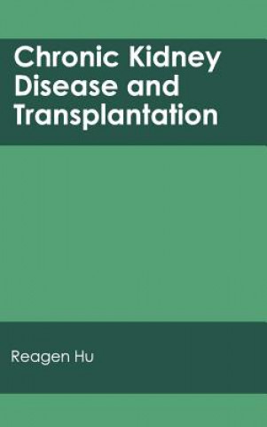 Könyv Chronic Kidney Disease and Transplantation Reagen Hu
