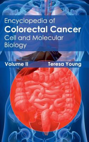 Kniha Encyclopedia of Colorectal Cancer: Volume II (Cell and Molecular Biology) Teresa Young