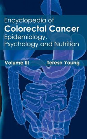 Book Encyclopedia of Colorectal Cancer: Volume III (Epidemiology, Psychology and Nutrition) Teresa Young