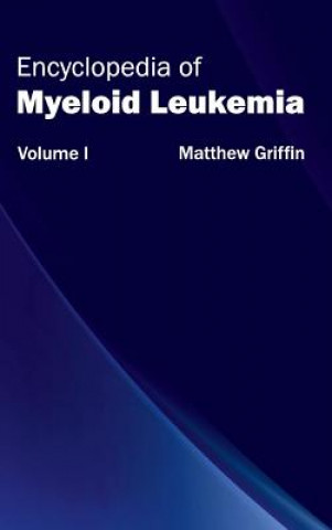 Carte Encyclopedia of Myeloid Leukemia: Volume I Matthew Griffin