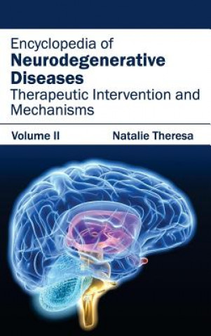 Carte Encyclopedia of Neurodegenerative Diseases: Volume II (Therapeutic Intervention and Mechanisms) Natalie Theresa