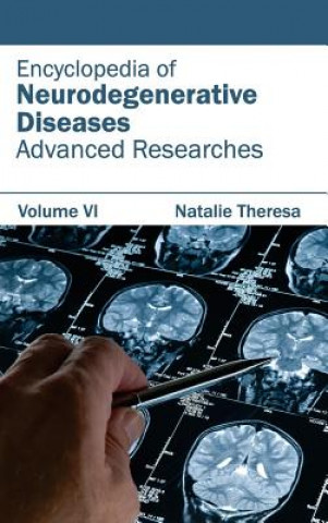Carte Encyclopedia of Neurodegenerative Diseases: Volume VI (Advanced Researches) Natalie Theresa