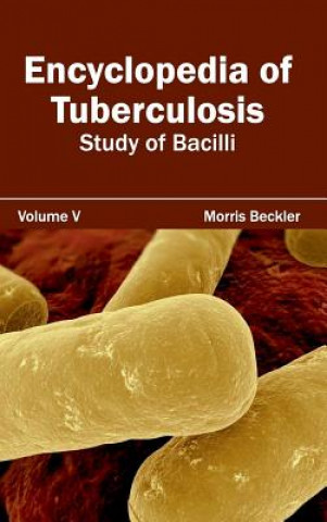 Carte Encyclopedia of Tuberculosis: Volume V (Study of Bacilli) Morris Beckler