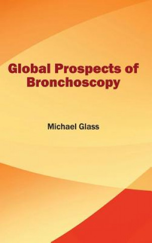 Könyv Global Prospects of Bronchoscopy Michael Glass
