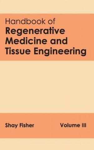 Knjiga Handbook of Regenerative Medicine and Tissue Engineering: Volume III Shay Fisher