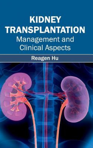 Book Kidney Transplantation: Management and Clinical Aspects Reagen Hu