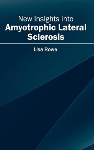 Kniha New Insights Into Amyotrophic Lateral Sclerosis Lisa Rowe