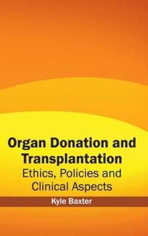 Kniha Organ Donation and Transplantation: Ethics, Policies and Clinical Aspects Kyle Baxter