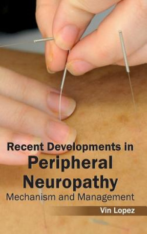 Kniha Recent Developments in Peripheral Neuropathy: Mechanism and Management Vin Lopez