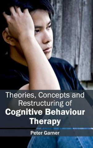 Book Theories, Concepts and Restructuring of Cognitive Behaviour Therapy Peter Garner