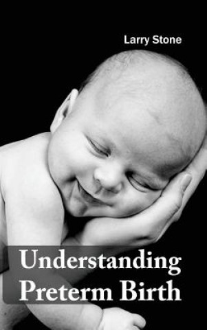 Kniha Understanding Preterm Birth Larry Stone
