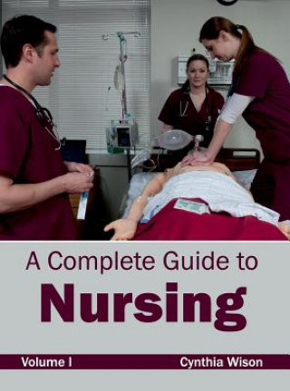Książka Complete Guide to Nursing: Volume I Cynthia Wison