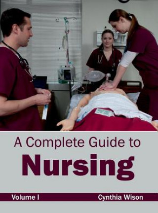 Kniha Complete Guide to Nursing: Volume I Cynthia Wison