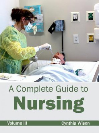 Książka Complete Guide to Nursing: Volume III Cynthia Wison