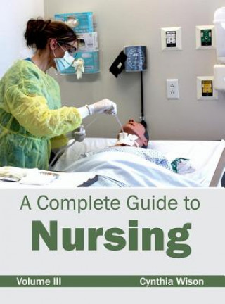 Book Complete Guide to Nursing: Volume III Cynthia Wison