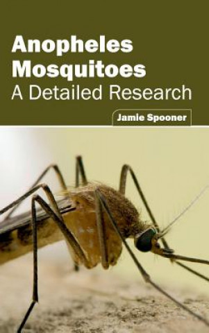 Kniha Anopheles Mosquitoes: A Detailed Research Jamie Spooner