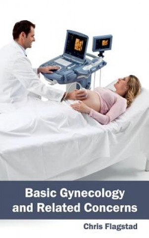 Kniha Basic Gynecology and Related Concerns Chris Flagstad