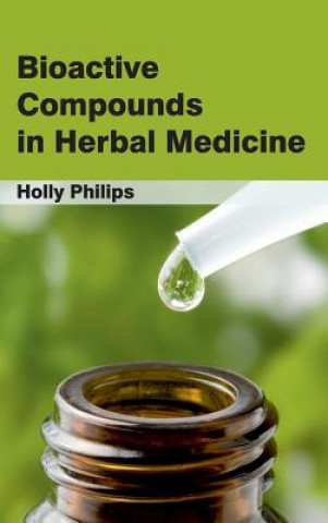 Kniha Bioactive Compounds in Herbal Medicine Holly Philips