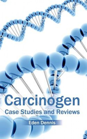 Kniha Carcinogen: Case Studies and Reviews Eden Dennis