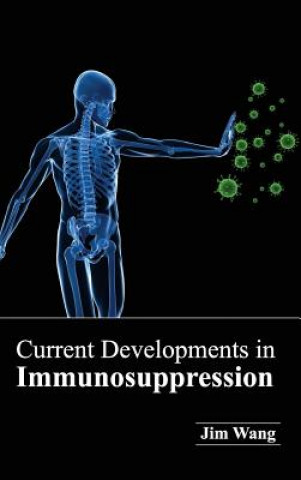 Kniha Current Developments in Immunosuppression Jim Wang