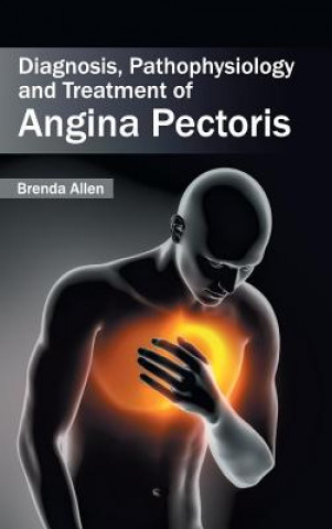 Carte Diagnosis, Pathophysiology and Treatment of Angina Pectoris Brenda Allen