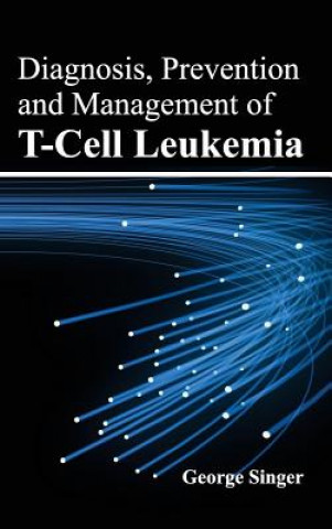 Kniha Diagnosis, Prevention and Management of T-Cell Leukemia George Singer