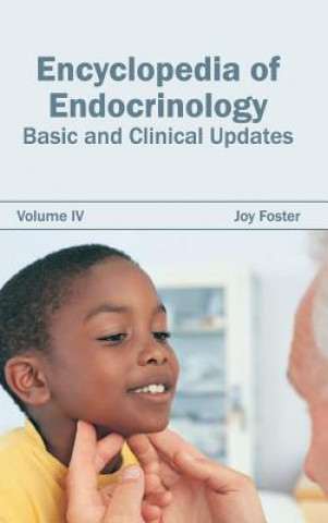 Knjiga Encyclopedia of Endocrinology: Volume IV (Basic and Clinical Updates) Joy Foster