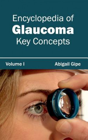 Buch Encyclopedia of Glaucoma: Volume I (Key Concepts) Abigail Gipe