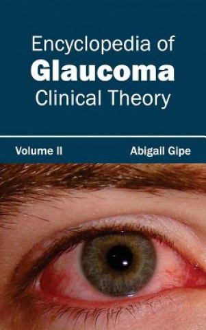 Kniha Encyclopedia of Glaucoma: Volume II (Clinical Theory) Abigail Gipe