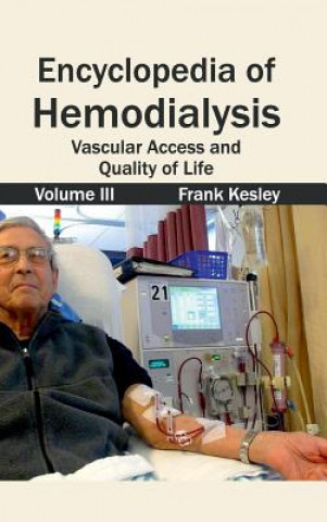 Kniha Encyclopedia of Hemodialysis: Volume III (Vascular Access and Quality of Life) Frank Kesley