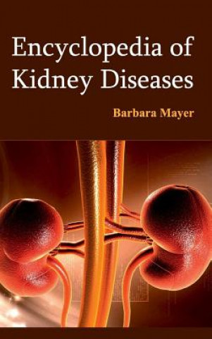 Kniha Encyclopedia of Kidney Diseases Barbara Mayer