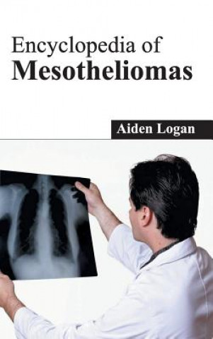 Könyv Encyclopedia of Mesotheliomas Aiden Logan