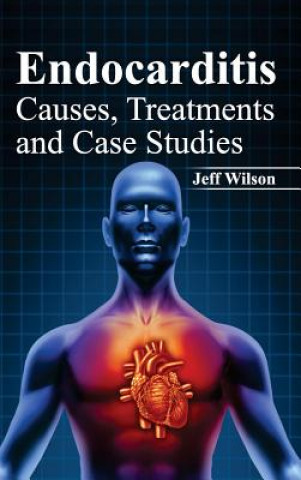 Книга Endocarditis: Causes, Treatments and Case Studies Jeff Wilson