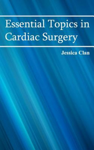 Kniha Essential Topics in Cardiac Surgery Jessica Clan