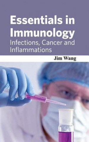 Kniha Essentials in Immunology: Infections, Cancer and Inflammations Jim Wang