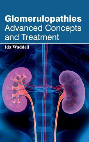 Knjiga Glomerulopathies: Advanced Concepts and Treatment Ida Waddell