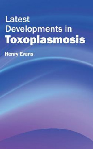 Knjiga Latest Developments in Toxoplasmosis Henry Evans