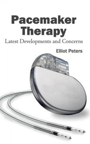 Kniha Pacemaker Therapy: Latest Developments and Concerns Elliot Peters