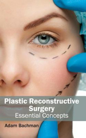 Carte Plastic Reconstructive Surgery: Essential Concepts Adam Bachman