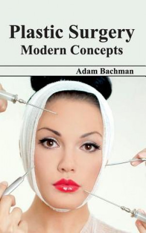 Kniha Plastic Surgery: Modern Concepts Adam Bachman