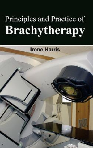 Carte Principles and Practice of Brachytherapy Irene Harris