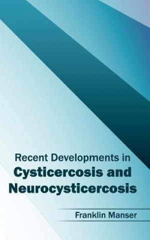 Book Recent Developments in Cysticercosis and Neurocysticercosis Franklin Manser