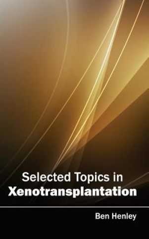 Carte Selected Topics in Xenotransplantation Ben Henley