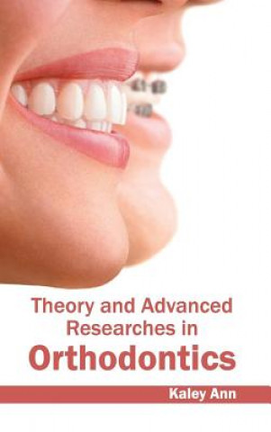 Kniha Theory and Advanced Researches in Orthodontics Kaley Ann