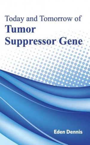 Kniha Today and Tomorrow of Tumor Suppressor Gene Eden Dennis
